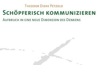 Schöpferisch kommunizieren - Aufbruch in eine neue Dimension des Denkens