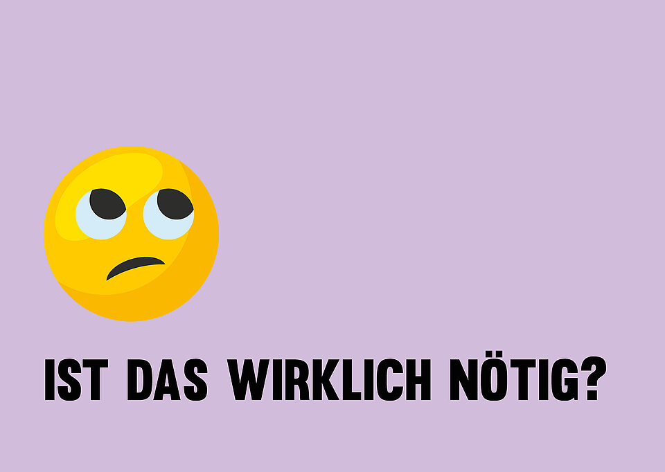 Smiley, der nachdenklich schaut, darunter Text: Ist das wirklich nötig?