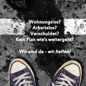 Flyer Text: Wohnungslos? Arbeitslos? Verschuldet? Kein Plan wie es weitergeht? Wir sind da, wir helfen.